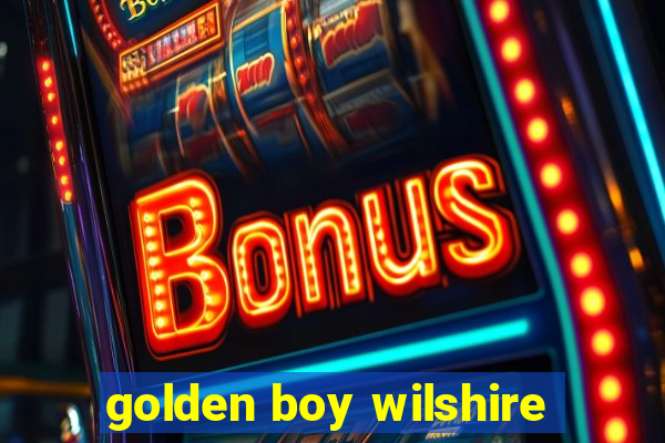 golden boy wilshire